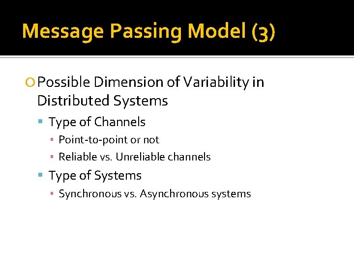 Message Passing Model (3) Possible Dimension of Variability in Distributed Systems Type of Channels