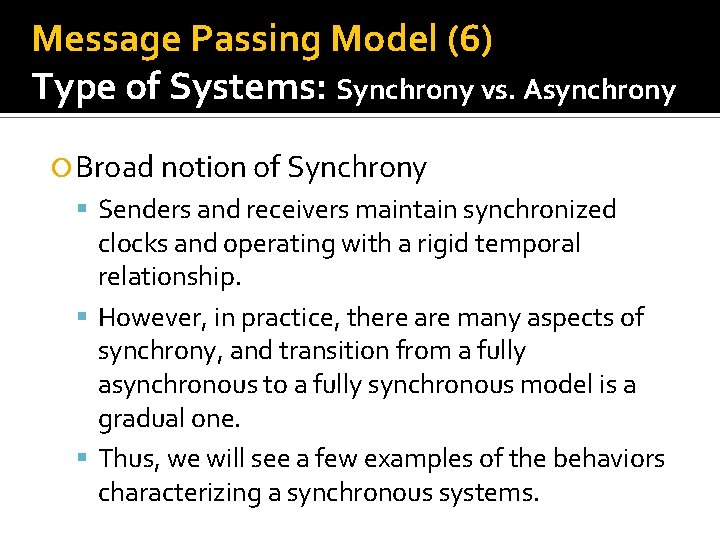 Message Passing Model (6) Type of Systems: Synchrony vs. Asynchrony Broad notion of Synchrony