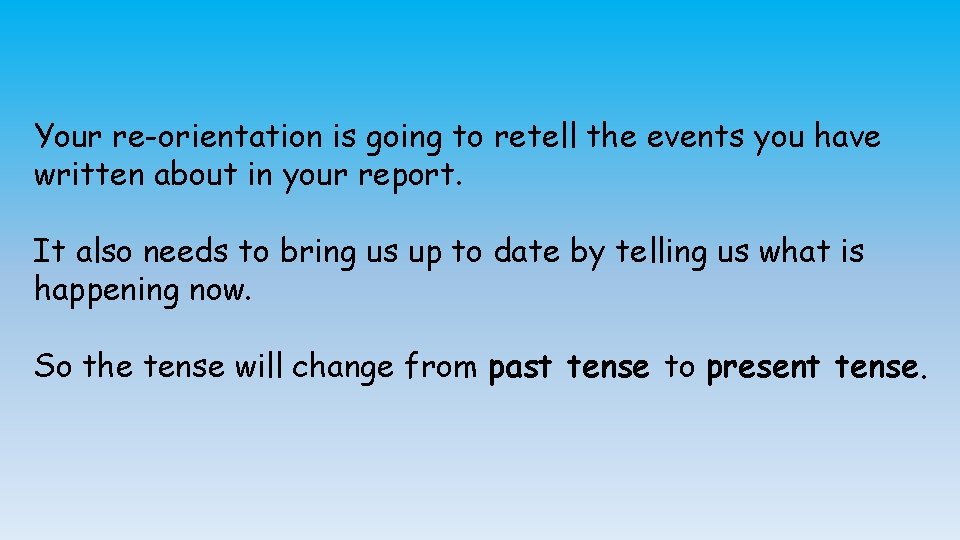 Your re-orientation is going to retell the events you have written about in your