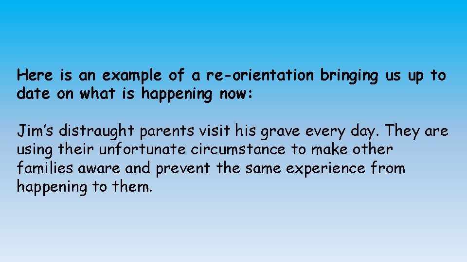 Here is an example of a re-orientation bringing us up to date on what