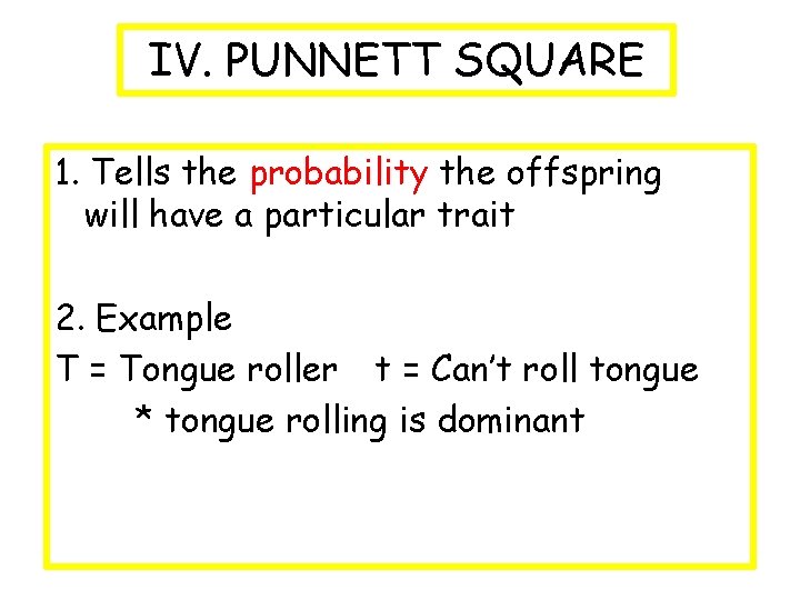 IV. PUNNETT SQUARE 1. Tells the probability the offspring will have a particular trait
