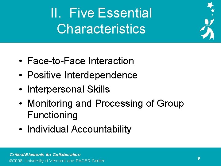 II. Five Essential Characteristics • • Face-to-Face Interaction Positive Interdependence Interpersonal Skills Monitoring and