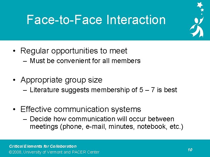 Face-to-Face Interaction • Regular opportunities to meet – Must be convenient for all members