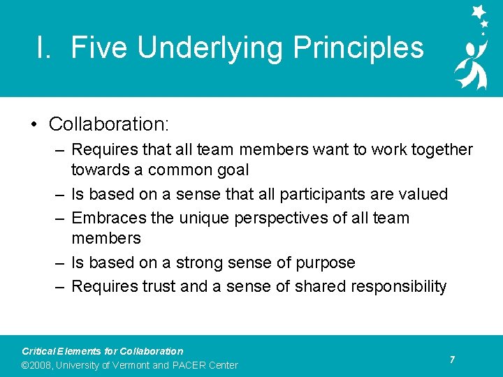 I. Five Underlying Principles • Collaboration: – Requires that all team members want to