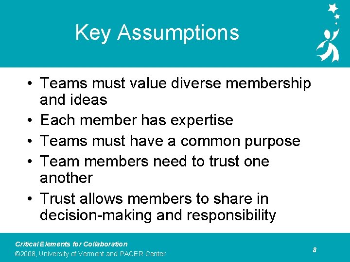 Key Assumptions • Teams must value diverse membership and ideas • Each member has