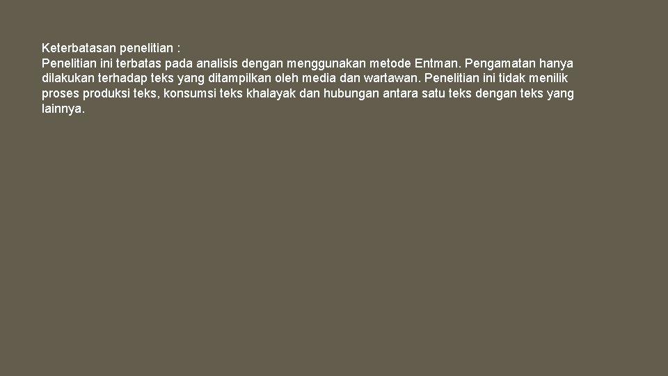 Keterbatasan penelitian : Penelitian ini terbatas pada analisis dengan menggunakan metode Entman. Pengamatan hanya