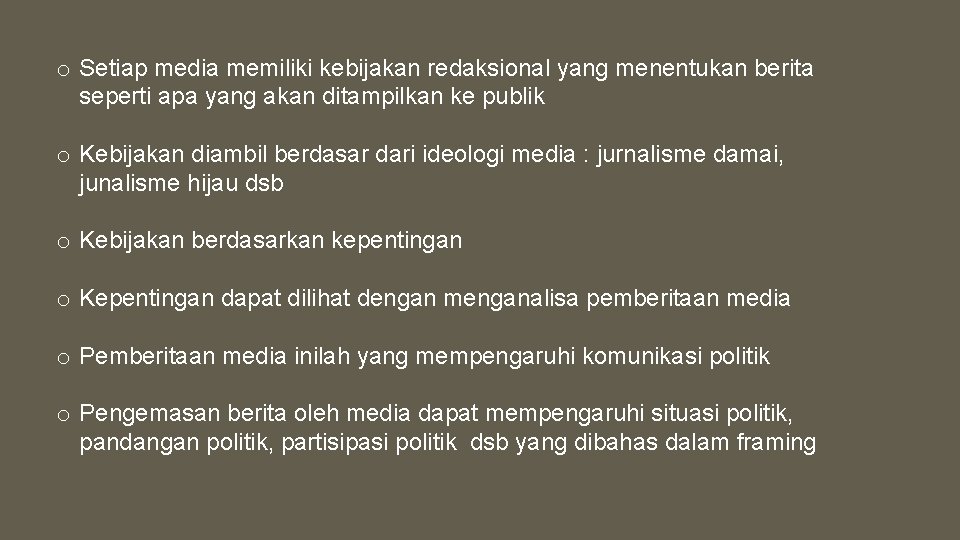 o Setiap media memiliki kebijakan redaksional yang menentukan berita seperti apa yang akan ditampilkan