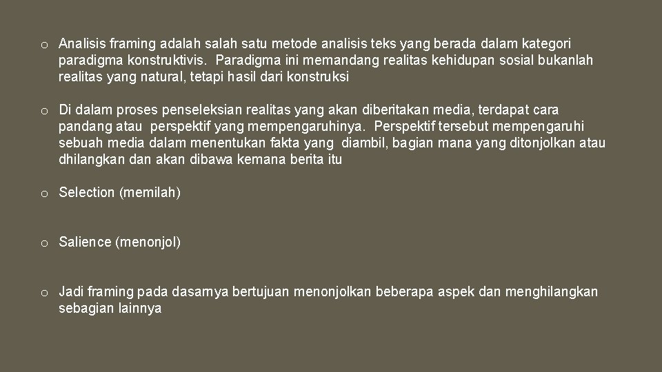 o Analisis framing adalah satu metode analisis teks yang berada dalam kategori paradigma konstruktivis.