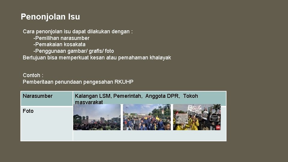 Penonjolan Isu Cara penonjolan isu dapat dilakukan dengan : -Pemilihan narasumber -Pemakaian kosakata -Penggunaan