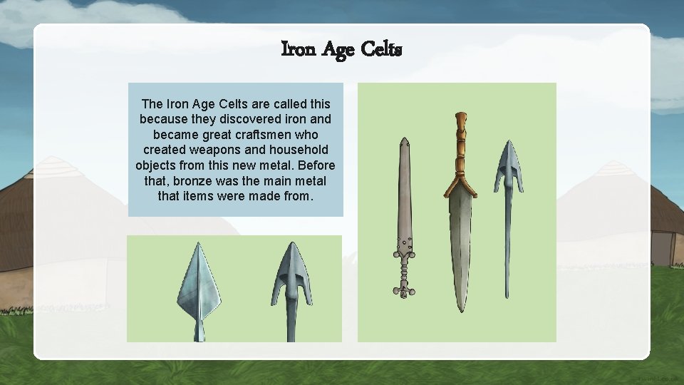 Iron Age Celts The Iron Age Celts are called this because they discovered iron