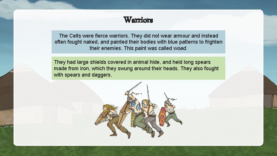 Warriors The Celts were fierce warriors. They did not wear armour and instead often