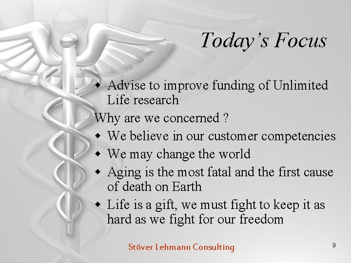 Today’s Focus w Advise to improve funding of Unlimited Life research Why are we