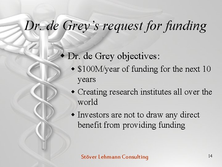 Dr. de Grey’s request for funding w Dr. de Grey objectives: w $100 M/year