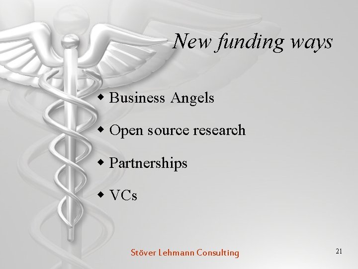 New funding ways w Business Angels w Open source research w Partnerships w VCs