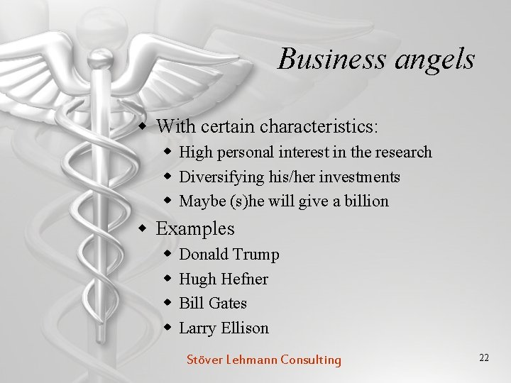 Business angels w With certain characteristics: w High personal interest in the research w