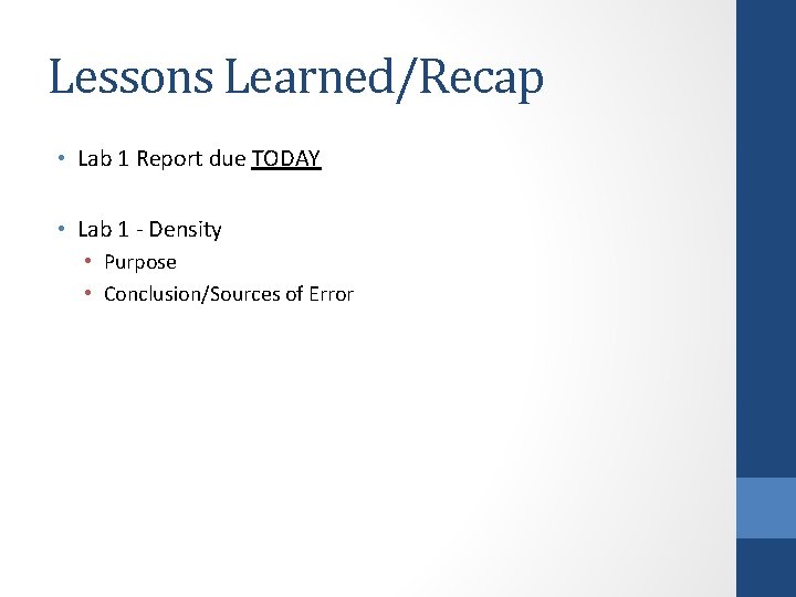 Lessons Learned/Recap • Lab 1 Report due TODAY • Lab 1 - Density •