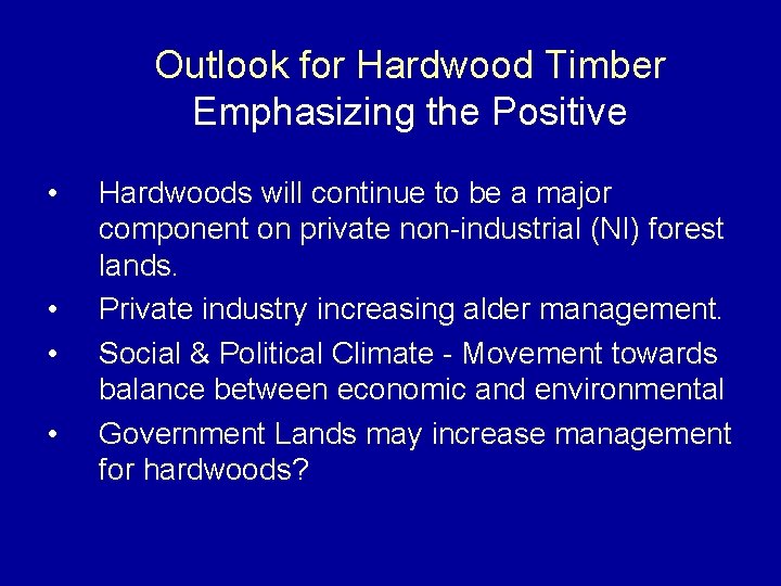 Outlook for Hardwood Timber Emphasizing the Positive • • Hardwoods will continue to be