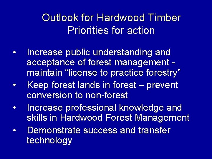 Outlook for Hardwood Timber Priorities for action • • Increase public understanding and acceptance
