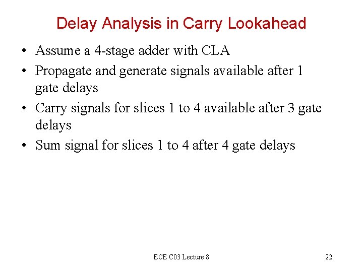 Delay Analysis in Carry Lookahead • Assume a 4 -stage adder with CLA • Delay Analysis in Carry Lookahead • Assume a 4 -stage adder with CLA •