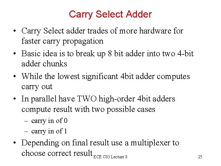 Carry Select Adder • Carry Select adder trades of more hardware for faster carry Carry Select Adder • Carry Select adder trades of more hardware for faster carry