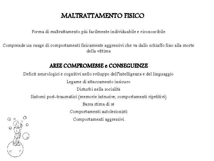 MALTRATTAMENTO FISICO Forma di maltrattamento più facilmente individuabile e riconoscibile Comprende un range di