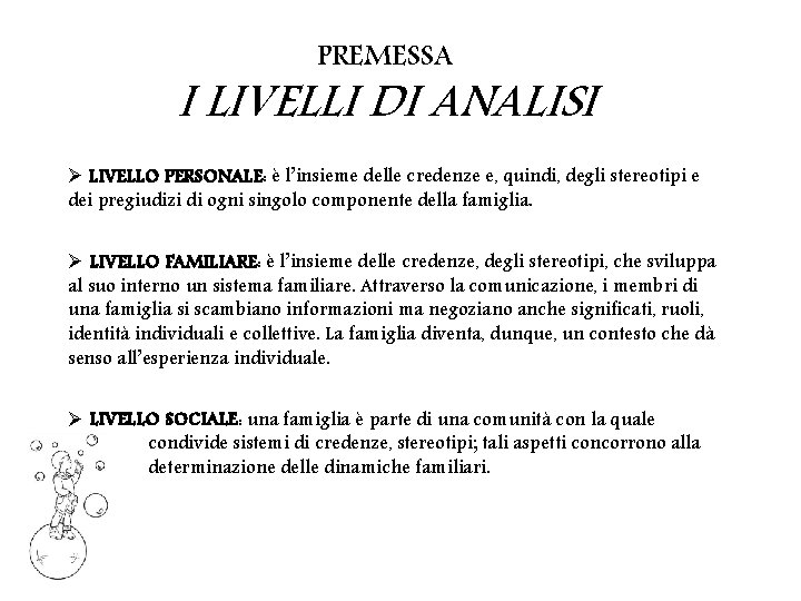 PREMESSA I LIVELLI DI ANALISI Ø LIVELLO PERSONALE: è l’insieme delle credenze e, quindi,