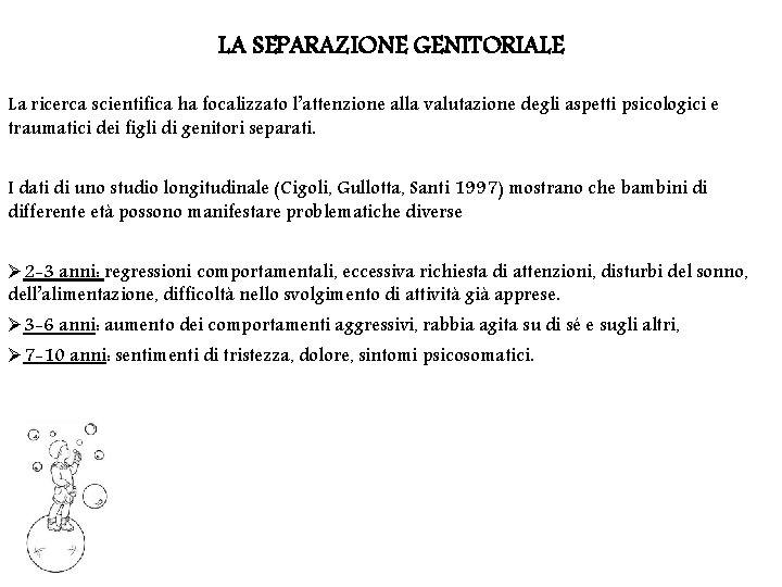 LA SEPARAZIONE GENITORIALE La ricerca scientifica ha focalizzato l’attenzione alla valutazione degli aspetti psicologici