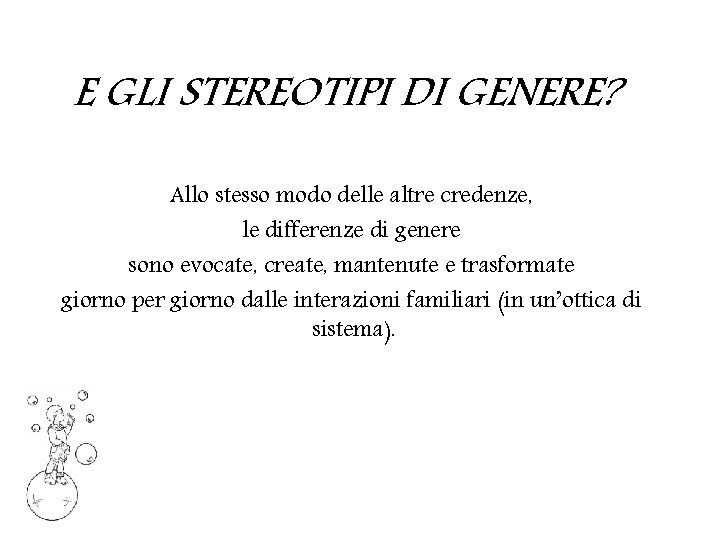 E GLI STEREOTIPI DI GENERE? Allo stesso modo delle altre credenze, le differenze di