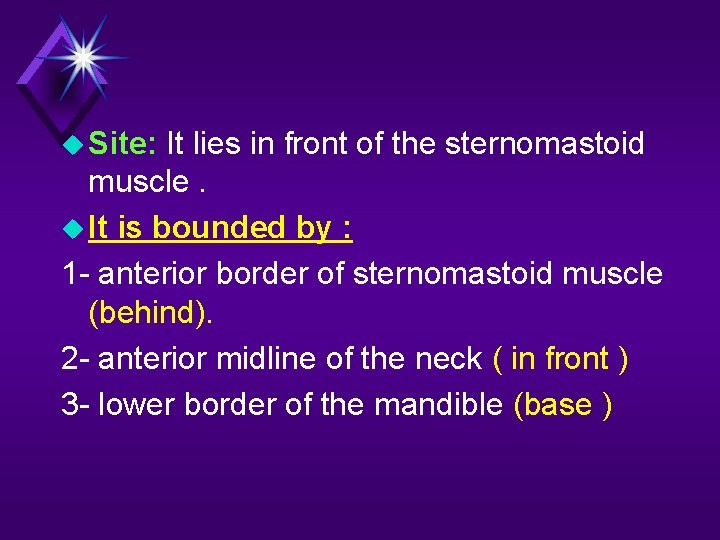  Site: It lies in front of the sternomastoid muscle. It is bounded by