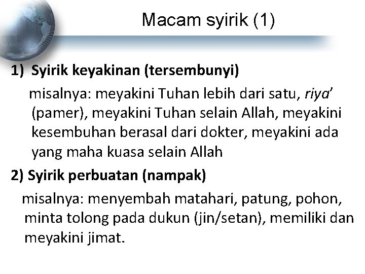 Macam syirik (1) 1) Syirik keyakinan (tersembunyi) misalnya: meyakini Tuhan lebih dari satu, riya’