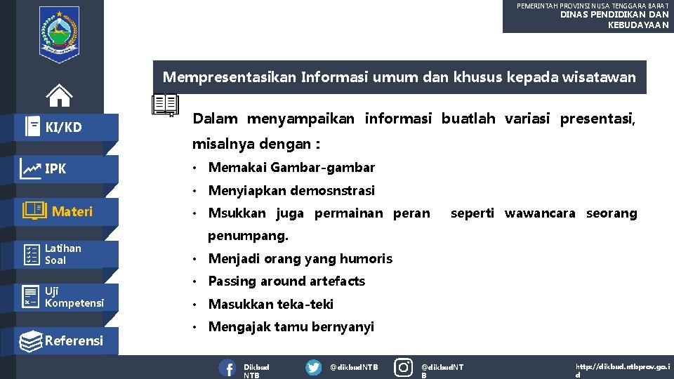 PEMERINTAH PROVINSI NUSA TENGGARA BARAT DINAS PENDIDIKAN DAN KEBUDAYAAN Mempresentasikan Informasi umum dan khusus