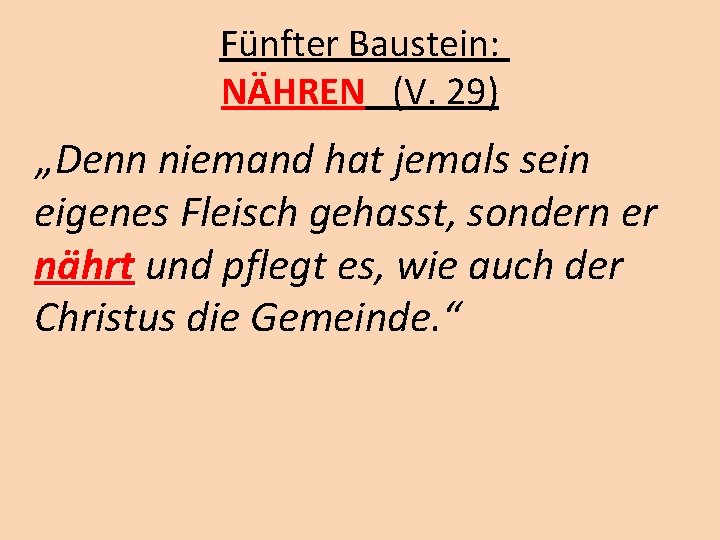 Fünfter Baustein: NÄHREN (V. 29) „Denn niemand hat jemals sein eigenes Fleisch gehasst, sondern