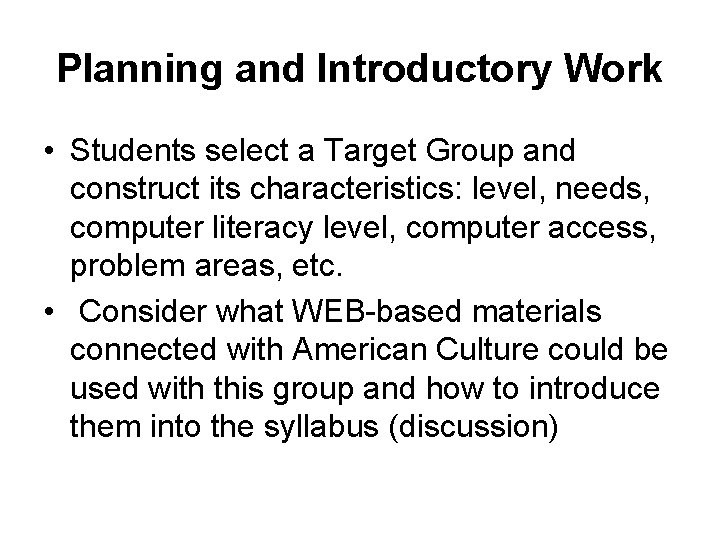 Planning and Introductory Work • Students select a Target Group and construct its characteristics: