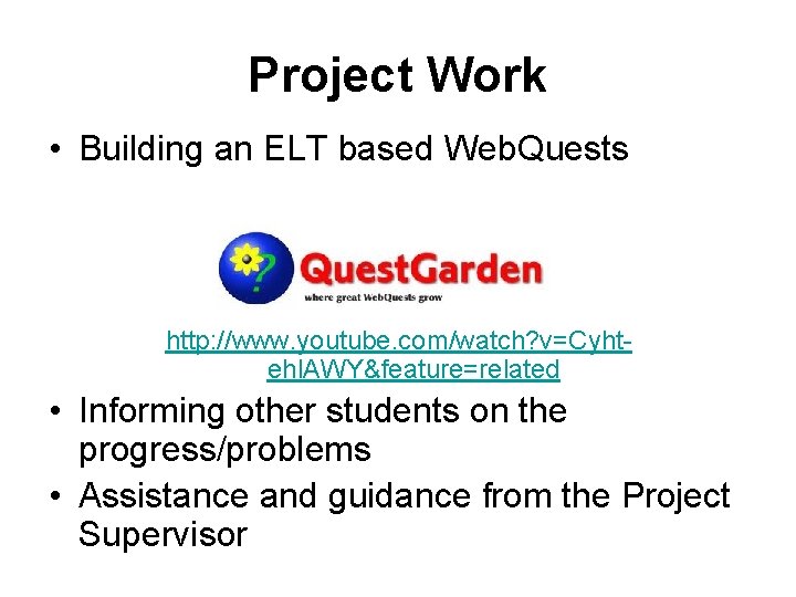 Project Work • Building an ELT based Web. Quests http: //www. youtube. com/watch? v=Cyhtehl.