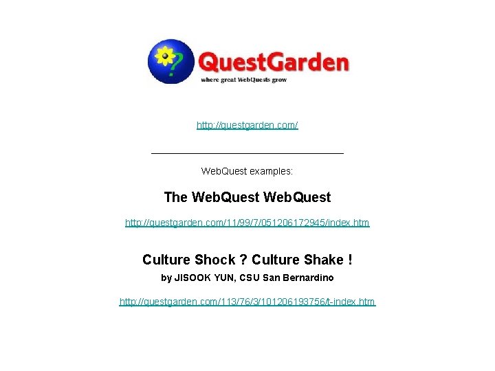 http: //questgarden. com/ __________________ Web. Quest examples: The Web. Quest http: //questgarden. com/11/99/7/051206172945/index. htm