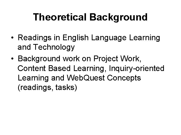 Theoretical Background • Readings in English Language Learning and Technology • Background work on