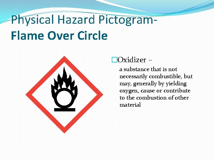 Physical Hazard Pictogram. Flame Over Circle �Oxidizer – a substance that is not necessarily