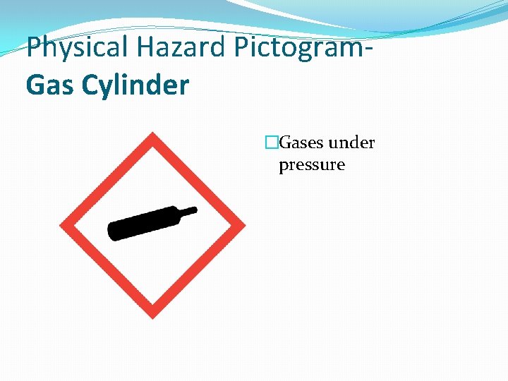 Physical Hazard Pictogram. Gas Cylinder �Gases under pressure 