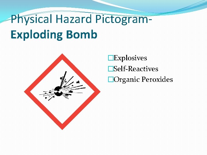 Physical Hazard Pictogram. Exploding Bomb �Explosives �Self-Reactives �Organic Peroxides 