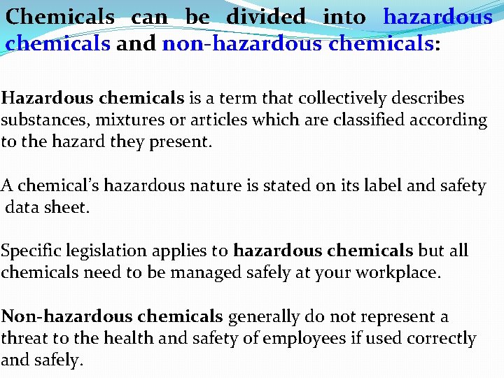 Chemicals can be divided into hazardous chemicals and non-hazardous chemicals: Hazardous chemicals is a