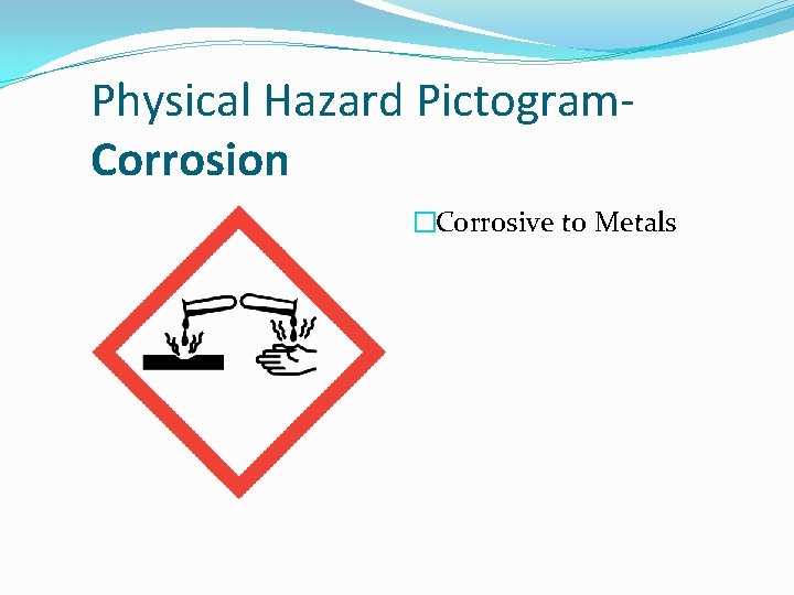 Physical Hazard Pictogram. Corrosion �Corrosive to Metals 