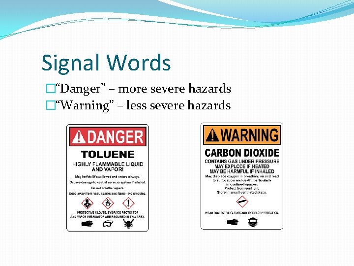Signal Words �“Danger” – more severe hazards �“Warning” – less severe hazards 