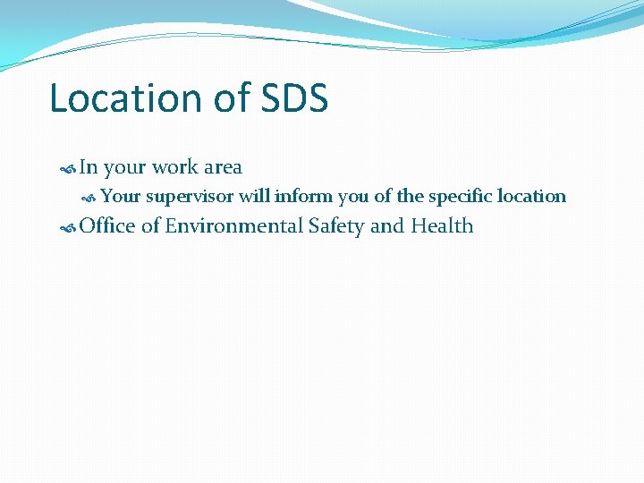 Location of SDS In your work area Your Office supervisor will inform you of