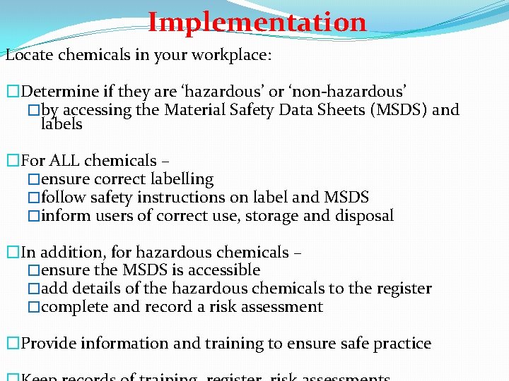 Implementation Locate chemicals in your workplace: �Determine if they are ‘hazardous’ or ‘non-hazardous’ �by