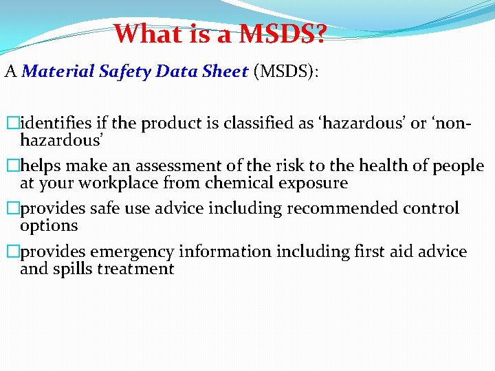 What is a MSDS? A Material Safety Data Sheet (MSDS): �identifies if the product