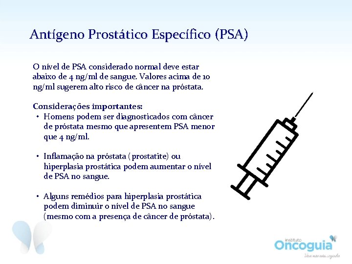 Antígeno Prostático Específico (PSA) O nível de PSA considerado normal deve estar abaixo de