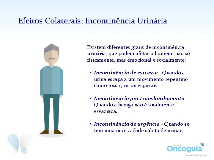 Efeitos Colaterais: Incontinência Urinária Existem diferentes graus de incontinência urinária, que podem afetar o