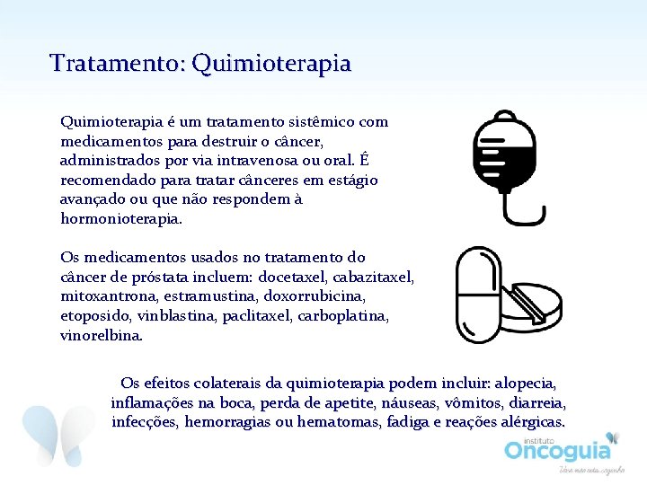 Tratamento: Quimioterapia é um tratamento sistêmico com medicamentos para destruir o câncer, administrados por