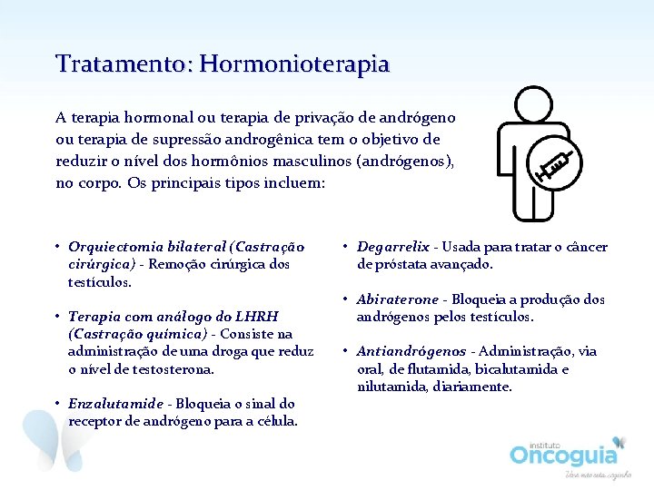 Tratamento: Hormonioterapia A terapia hormonal ou terapia de privação de andrógeno ou terapia de