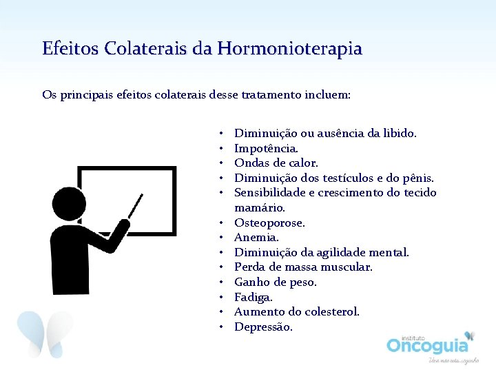 Efeitos Colaterais da Hormonioterapia Os principais efeitos colaterais desse tratamento incluem: • • •